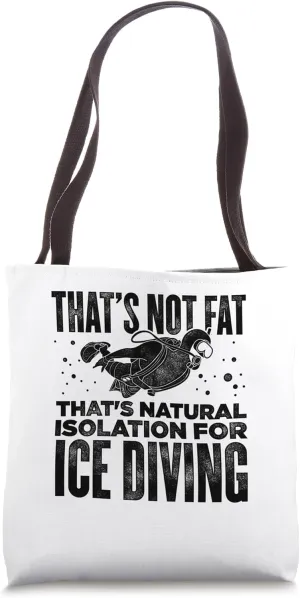 Diver That's Not Fat Thats Natural Isolation For Ice Diving Tote Bag