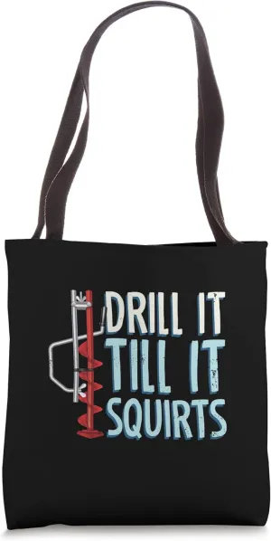 Drill It Till It Squirts Auger Ice Fishing Tote Bag