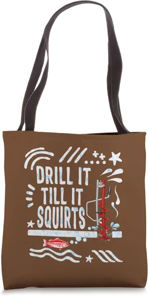 Fishing Drill It Till It Squirts Winter Ice Fishing Auger Fi Tote Bag