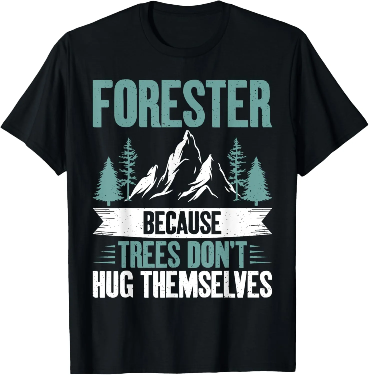 Forester because Trees dont Hug themselves Forester T-Shirt