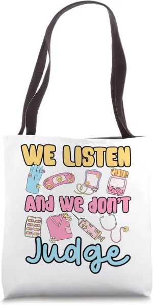 funny cute women we listen and we don’t judge medical nurse Tote Bag