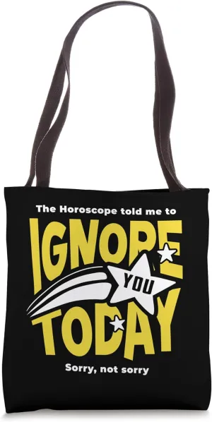 Horoscope said you'd be annoying and ignore you Tote Bag