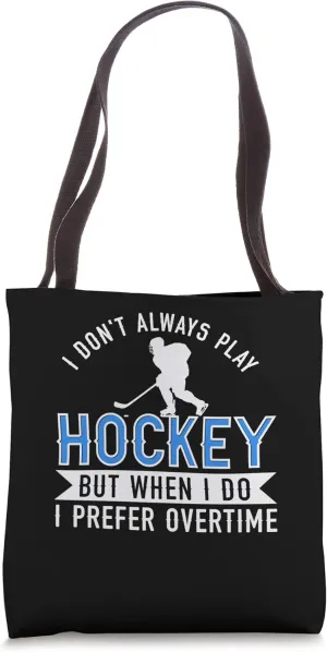 I Don't Always Play Hockey I Do I Prefer Overtime Tote Bag