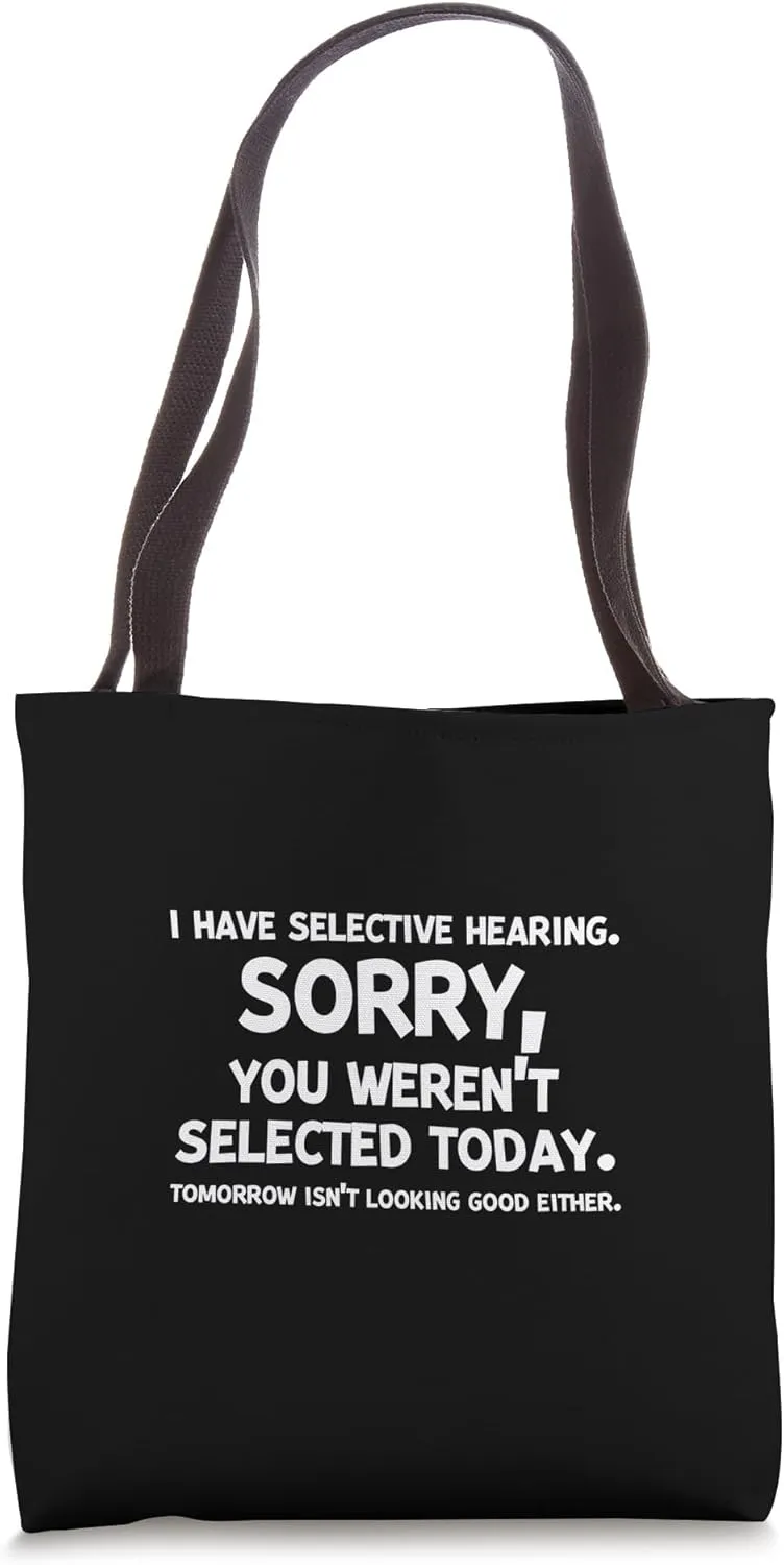 I Have Selective Hearing Sorry You Weren't Selected Tote Bag