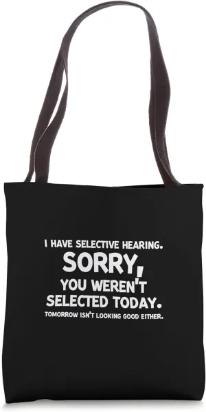 I Have Selective Hearing Sorry You Weren't Selected Tote Bag