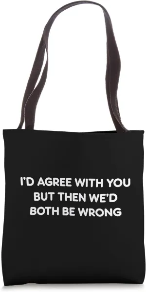 I'd Agree With You... Funny Comedy Novelty Graphic Tote Bag
