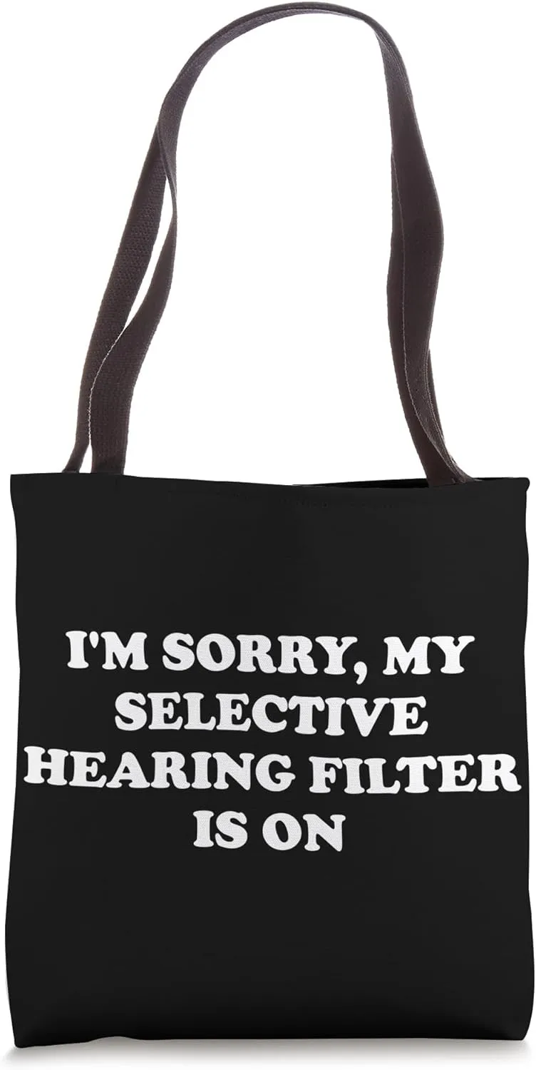 I'm Sorry, My Selective Hearing Filter Is On Tote Bag