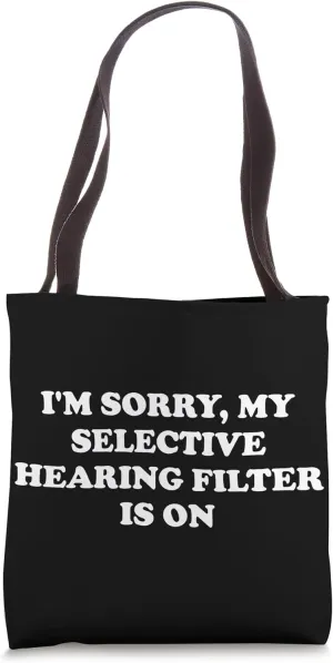 I'm Sorry, My Selective Hearing Filter Is On Tote Bag