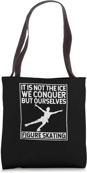 It Is Not The Ice We Conquer But Ourselves Figure Skating Tote Bag