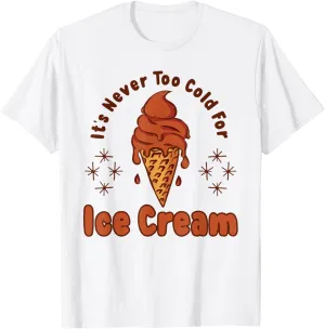 It's Never Too Cold For Ice Cream Cone Gelato Summer T-Shirt