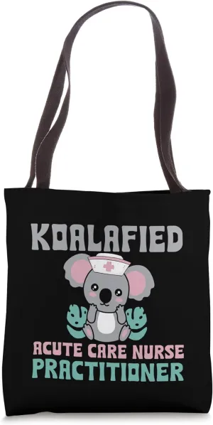 Koalafied Acute Care Nurse Practitioner Nursing Koala Tote Bag