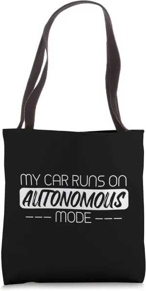 My Car Runs On Autonomous Mode Funny Automated Self Driving Tote Bag