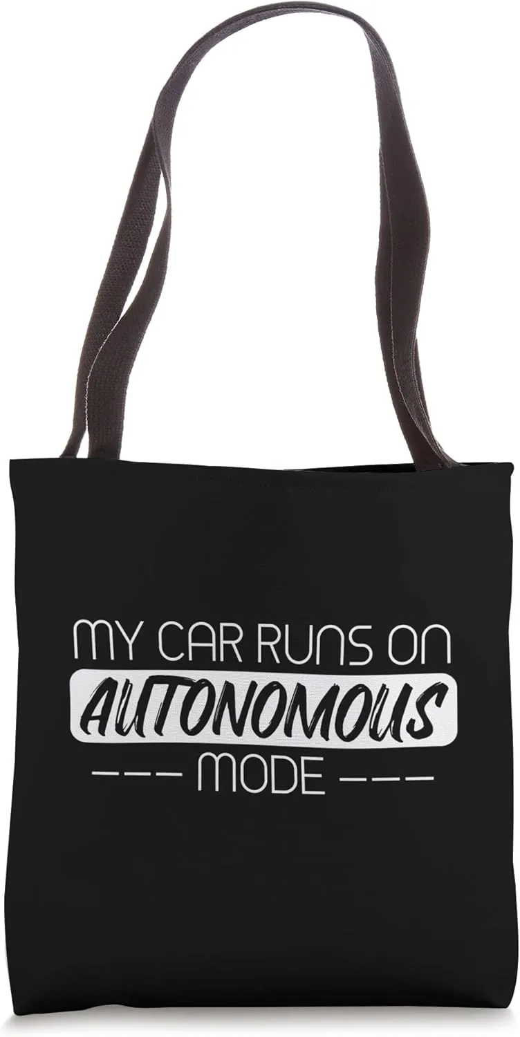 My Car Runs On Autonomous Mode Funny Automated Self Driving Tote Bag
