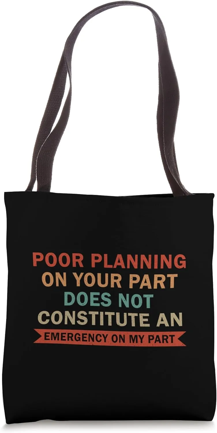 Poor Planning On Your Part Does Not Constitute An Emergency Tote Bag