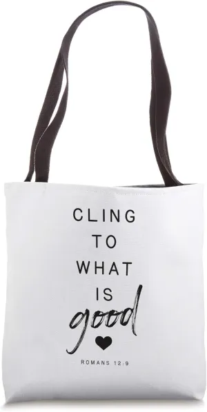 Romans 12 9 Cling to Good Bible Quote Religious Gift Tote Bag