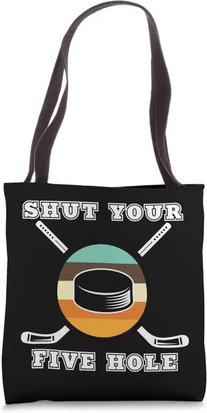 Shut Your Five Hole Puck Goalie Players Ice Rink Hockey Goal Tote Bag