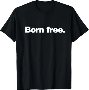 The Born Free Design | A design that says Born Free T-Shirt
