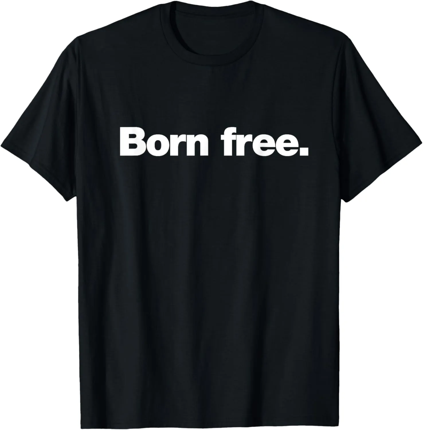 The Born Free Design | A design that says Born Free T-Shirt