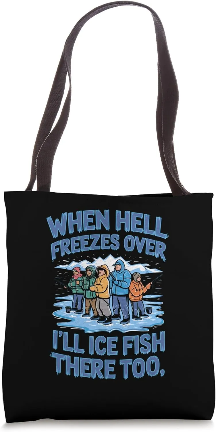 When Hell Freezes Over I'll Ice Fish There Ice Fishing Tote Bag