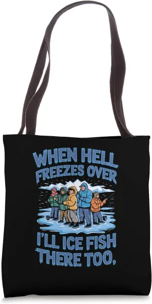 When Hell Freezes Over I'll Ice Fish There Ice Fishing Tote Bag