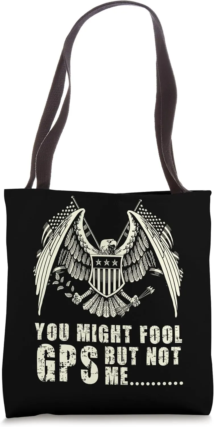 YOU MIGHT FOOL GPS, BUT NOT ME Tote Bag