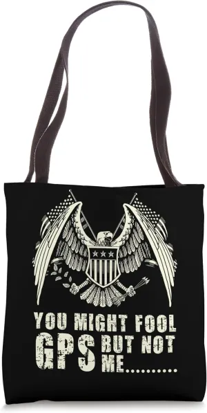 YOU MIGHT FOOL GPS, BUT NOT ME Tote Bag