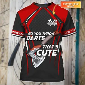 You Throw Darts This Cute Axe Throwing Personalized Name 3D T-Shirt